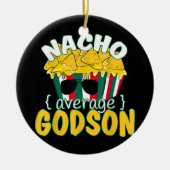 Nacho Gemiddelde Godson Funny Fathers Day Cinco De Keramisch Ornament (Voorkant)