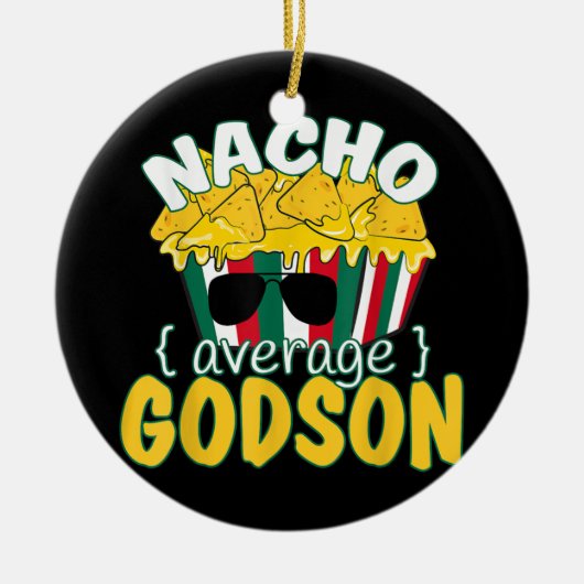 Nacho Gemiddelde Godson Funny Fathers Day Cinco De Keramisch Ornament (Voorkant)