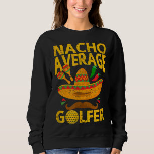 Nacho Gemiddelde Golfer Cinco De Mayo Funny Golfin Trui