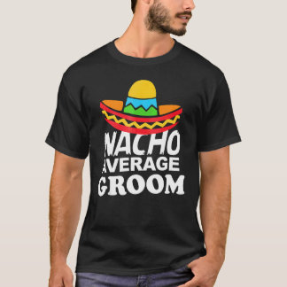 Nacho Gemiddelde Groom Bachelor Party Groom T-shirt