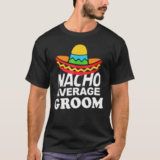 Nacho Gemiddelde Groom Bachelor Party Groom T-shirt (Voorkant)