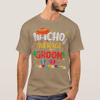 Nacho Gemiddelde Groom Cinco de Mayo Meican Party T-shirt