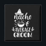 Nacho Gemiddelde Groom Lover Mexicaans Mexico Land Magneet<br><div class="desc">Nacho Gemiddelde Bruidegom Liefhebber Mexicaans Mexico Country Proud</div>