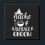 Nacho Gemiddelde Groom Lover Mexicaans Mexico Land Magneet<br><div class="desc">Nacho Gemiddelde Bruidegom Liefhebber Mexicaans Mexico Country Proud</div>
