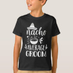 Nacho Gemiddelde Groom Lover Mexicaans Mexico Land T-shirt<br><div class="desc">Nacho Gemiddelde Bruidegom Liefhebber Mexicaans Mexico Country Proud</div>
