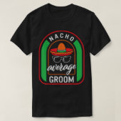 Nacho Gemiddelde Groom Meican Fiesta Taco Sombrero T-shirt (Design voorkant)