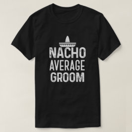 Nacho Gemiddelde Groom Shirt Funny Mannen Wedding