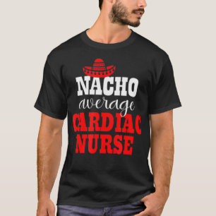 Nacho Gemiddelde hartverpleegkundige Mexicaanse gr T-shirt