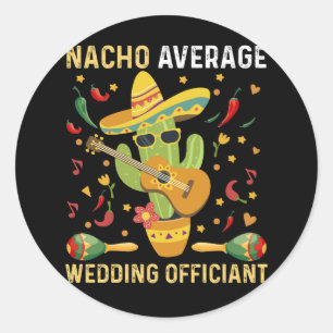 Nacho Gemiddelde Huwelijksfunctionaris Mexicaans F Ronde Sticker