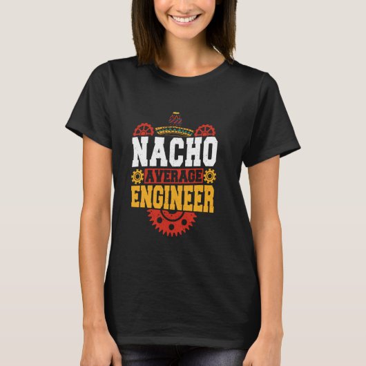 Nacho Gemiddelde Ingenieur Grappige Techniek Quote T-shirt (Voorkant)