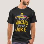 Nacho Gemiddelde JAKE Funny Birthday Personalized  T-shirt<br><div class="desc">Nacho Gemiddelde JAKE Funny Birthday Personalized Nam</div>