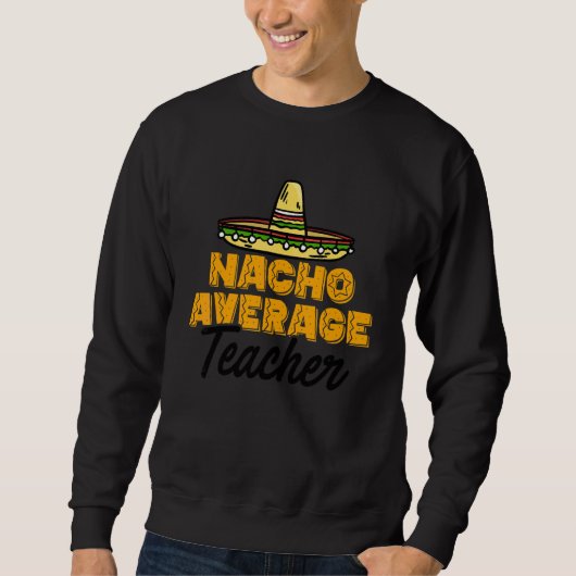 Nacho Gemiddelde leraar Cinco de Mayo docent Schoo Trui (Voorkant)