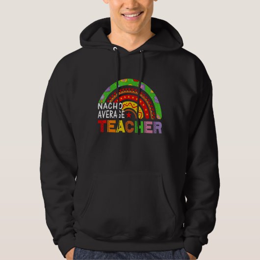 Nacho Gemiddelde leraar Cinco de Mayo voor leraar Hoodie (Voorkant)