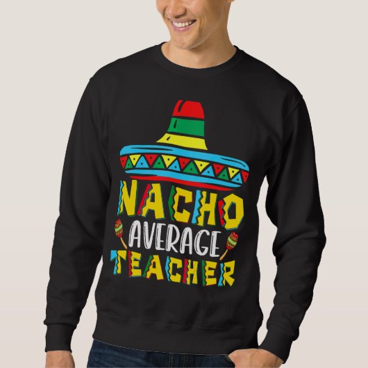 Nacho Gemiddelde leraar Cinco de Mayo voor vrouwen Trui (Voorkant)
