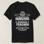 Nacho Gemiddelde leraar Fun Gift Cinco de Mayo T-shirt (Design voorkant)