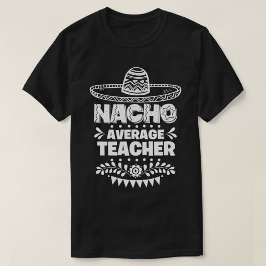Nacho Gemiddelde leraar Fun Gift Cinco de Mayo T-shirt (Design voorkant)