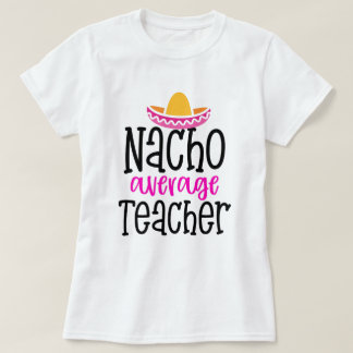 Nacho gemiddelde leraar grappig gezegde docent cad t-shirt