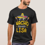 Nacho Gemiddelde LISA Funny Birthday Personalized  T-shirt<br><div class="desc">Nacho Gemiddelde LISA Funny Birthday Persoonlijke naam</div>