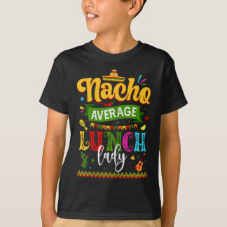 Nacho Gemiddelde Lunch Lady Cinco de Mayo Fiesta F T-shirt