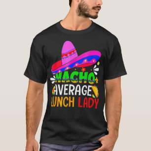 Nacho Gemiddelde Lunch Lady Cinco de Mayo Fiesta M T-shirt
