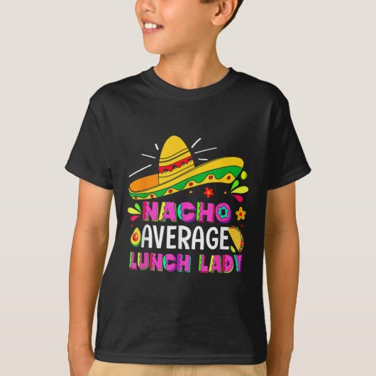 Nacho Gemiddelde Lunch Lady Cinco De Mayo Fiesta T-shirt (Voorkant)