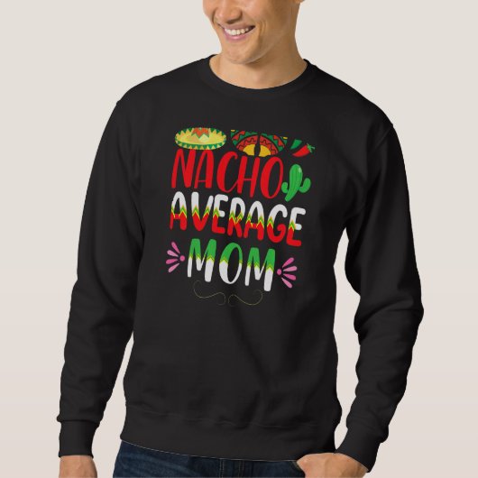Nacho Gemiddelde mam Cinco de Mayo Mexican Traditi Trui (Voorkant)