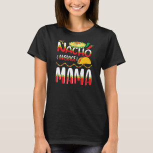 Nacho Gemiddelde mama Cinco De Mayo Mexicaanse tra T-shirt