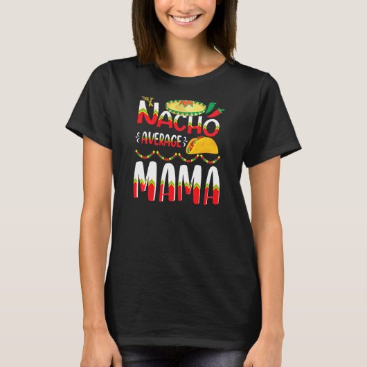 Nacho Gemiddelde mama Cinco De Mayo Mexicaanse tra T-shirt (Voorkant)
