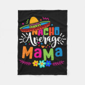 Nacho Gemiddelde Mama Cinco De Mayo Moeder Mexica Fleece Deken (Voorkant)