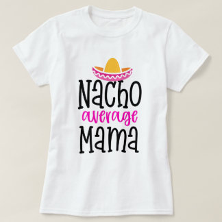 Nacho Gemiddelde mama Funny Mam Gezegde Shirt