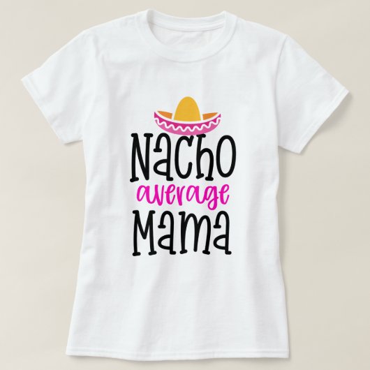 Nacho Gemiddelde mama Funny Mam Gezegde Shirt (Design voorkant)