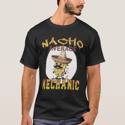 Nacho Gemiddelde Mechanische werknemer appreciatie T-shirt (Voorkant)