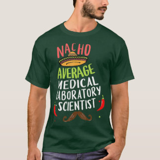 Nacho Gemiddelde Medische Laboratoriumwetenschappe T-shirt