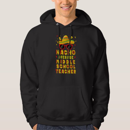 Nacho Gemiddelde middelbare school Leraar Cinco de Hoodie (Voorkant)