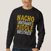 Nacho gemiddelde Middelbroer Trui (Voorkant)