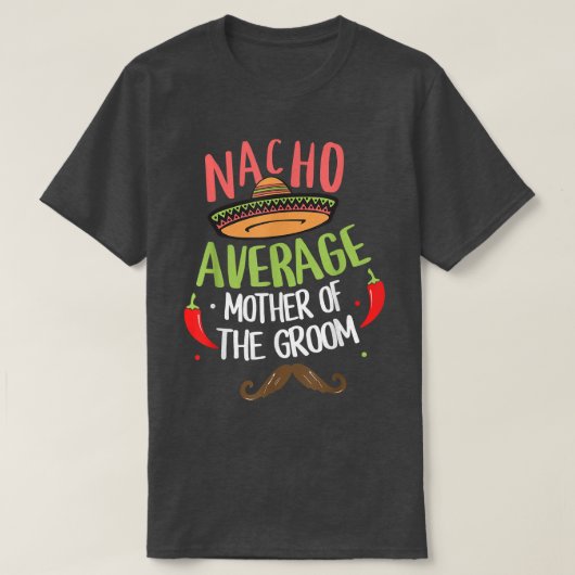 Nacho Gemiddelde Moeder van de Groom Meican Mustac T-shirt (Design voorkant)