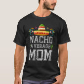 Nacho Gemiddelde MOM Cinco de Mayo Mexican Fiesta T-shirt (Voorkant)
