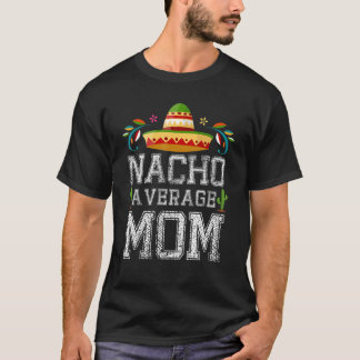 Nacho Gemiddelde MOM Cinco de Mayo Mexican Fiesta T-shirt
