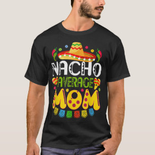 Nacho Gemiddelde MOM T Cinco de Mayo Meican Fiesta T-shirt