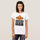 NACHO GEMIDDELDE MOM T-SHIRTS (Voorkant volledig)
