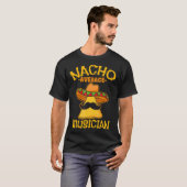 Nacho Gemiddelde muzikant Mexicaanse Performer Cin T-shirt (Voorkant volledig)
