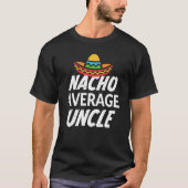 Nacho gemiddelde oom shirt mannen t-shirt grappig  (Voorkant)