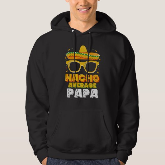 Nacho Gemiddelde Papa Vader Familie Cinco De Mayo Hoodie (Voorkant)