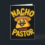 Nacho Gemiddelde Pastor Grappige Christelijke  Kaart<br><div class="desc">Nacho Gemiddelde Pastor Grappige Christelijke</div>