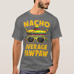 Nacho Gemiddelde Pawpaw Meican Cinco de Mayo Fiest T-shirt