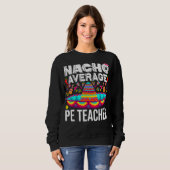 Nacho Gemiddelde Pe-leraar Cinco de Mayo Physical Trui (Voorkant volledig)