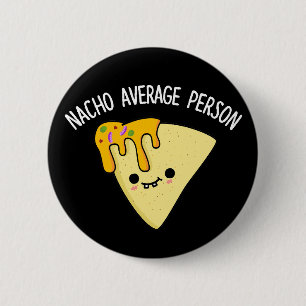Nacho Gemiddelde Persoon Funny Food Pun Dark BG Ronde Button 5,7 Cm