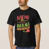 Nacho Gemiddelde Pickleballer Grappig Pickleball T-shirt (Voorkant)