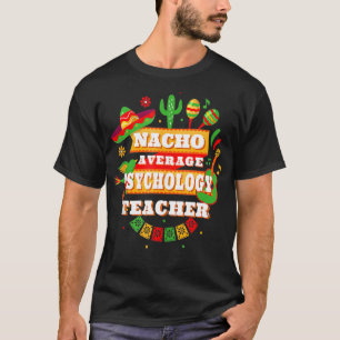 Nacho Gemiddelde Psychologie Leraar Cinco de Mayo T-shirt