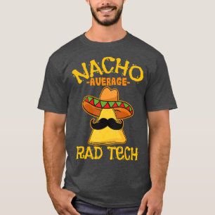 Nacho Gemiddelde radiologische radiologische techn T-shirt